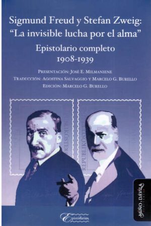 SIGMUND FREUD Y STEFAN ZWEIG: "LA INVISIBLE LUCHA POR EL ALMA" - Epistolario completo (1908-1939)