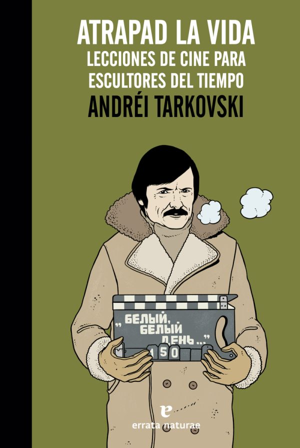 ATRAPAD LA VIDA - LECCIONES DE CINE PARA ESCULTORES DEL TIEMPO