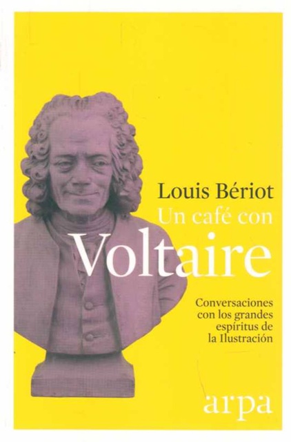 UN CAFÉ CON VOLTAIRE - CONVERSACIONES CON LOS GRANDES ESPÍRITUS DE LA ILUSTRACIÓN