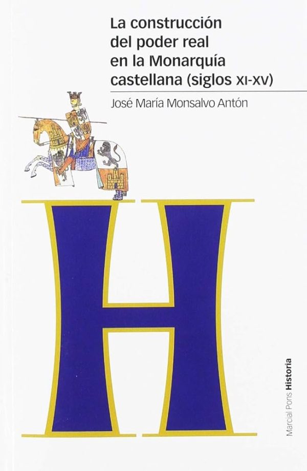 LA CONSTRUCCIÓN DEL PODER REAL EN LA MONARQUÍA CASTELLANA (siglos XI-XV)