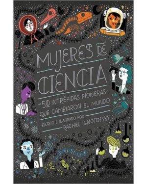 MUJERES DE CIENCIA - 50 INTREPIDAS PIONERAS QUE CAMBIARON EL MUNDO