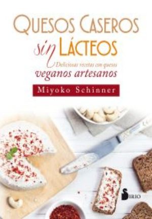 QUESOS CASEROS SIN LÁCTEOS - Deliciosas recetas con quesos veganos artesanos