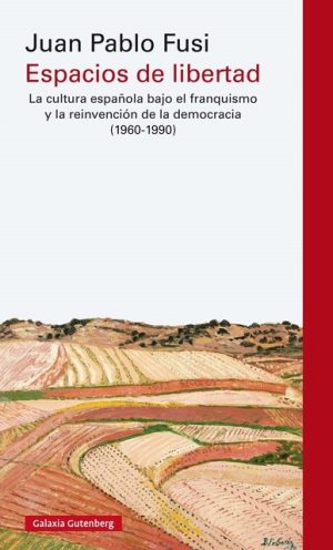 ESPACIO DE LIBERTAD - LA CULTURA ESPAÑOLA BAJO EL FRANQUISMO Y LA REINVENCION DE LA DEMOCRACIA (1960-1990)