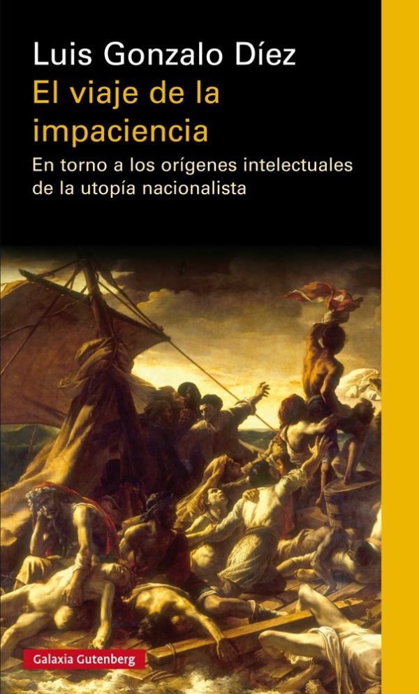 EL VIAJE DE LA IMPACIENCIA - EN TORNO A LOS ORIGENES INTELECTUALES DE LA UTOPIA NACIONALISTA