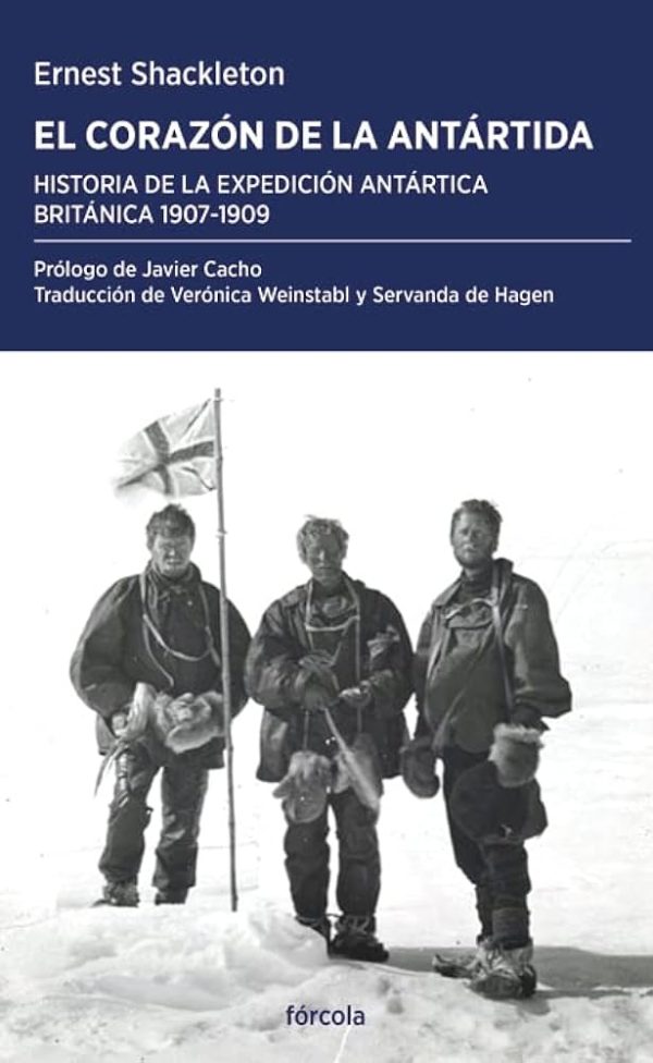 EL CORAZÓN DE LA ANTÁRTIDA: HISTORIA DE LA EXPEDICIÓN ANTÁRTICA BRITÁNICA 1907-1909