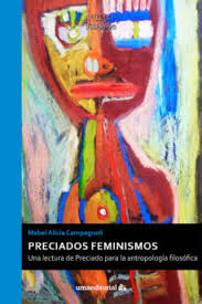 PRECIADOS FEMINISMOS. Una lectura de Preciado para la antropologia filosofica
