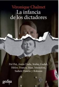 LA INFANCIA DE LOS DICTADORES. (Pol Pot, Amin Dada, Stalin, Gadaf, Hitler, Franco, Mao, Mussolini, Sadam Husein y Bokassa)
