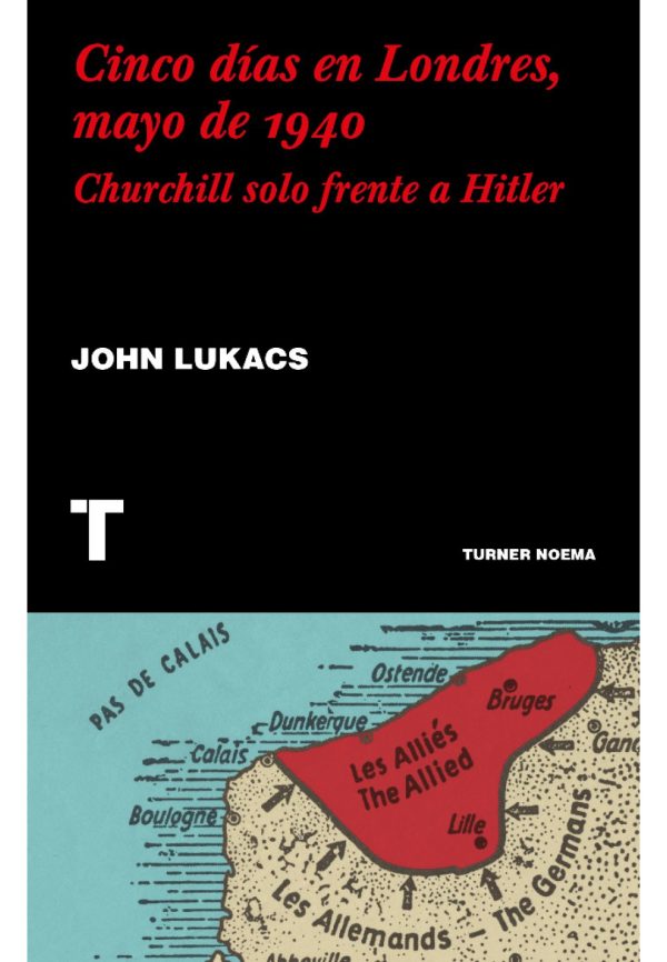 CINCO DÍAS EN LONDRES, MAYO DE 1940. CHURCHILL SOLO FRENTE A HITLER