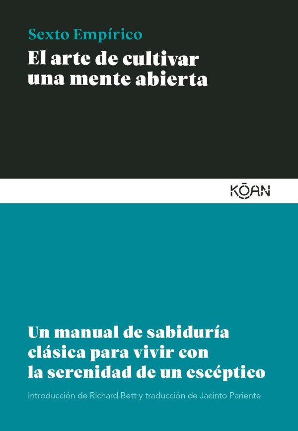 EL ARTE DE CULTIVAR UNA MENTE ABIERTA - UN MANUAL DE SABIDURÍA CLÁSICA PARA VIVIR CON LA SERENIDAD DE UN ESCÉPTICO