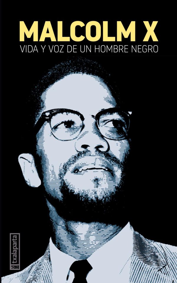 MALCOM X. VIDA Y VOZ DE UN HOMBRE NEGRO