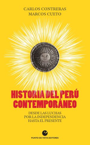 HISTORIA DEL PERÚ CONTEMPORÁNEO - DESDE LAS LUCHAS POR LA INDEPENDENCIA HASTA EL PRESENTE