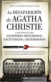 LA DESAPARICIÓN DE AGATHA CHRISTIE Y OTRAS HISTORIAS SOBRE ESCRITORES MISTERIOSOS, EXCÉNTRICOS Y HETERODOXOS