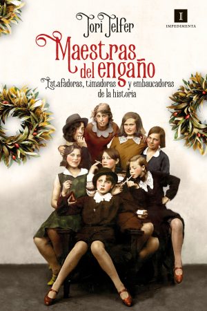 MAESTRAS DEL ENGAÑO. Estafadoras, timadoras y embaucadoras de la historia