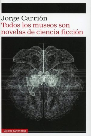 TODOS LOS MUSEOS SON NOVELAS DE CIENCIA FICCIÓN