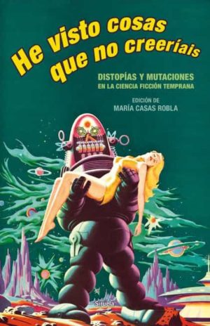 HE VISTO COSAS QUE NO CREERIAIS - Distopias y mutaciones de la ciencia ficcion temprana