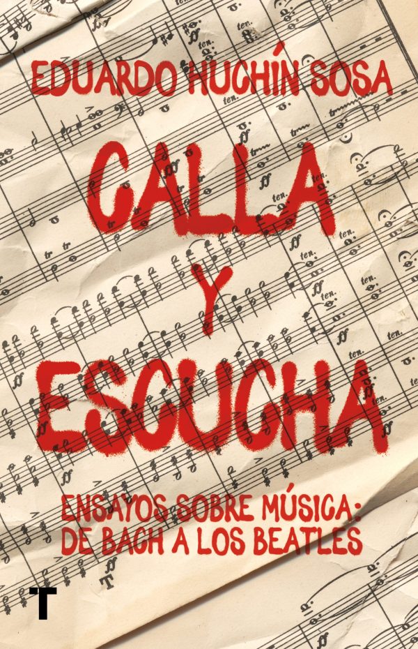 CALLA Y ESCUCHA - Ensayos sobre música: de Bach a los Beatles