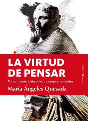 LA VIRTUD DE PENSAR - Pensamiento crítico para tiempos revueltos