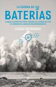 LA GUERRA DE LAS BATERIAS - La batalla geopolitica por el control de las minas de litio y el dominio de la nueva revolucion energetica