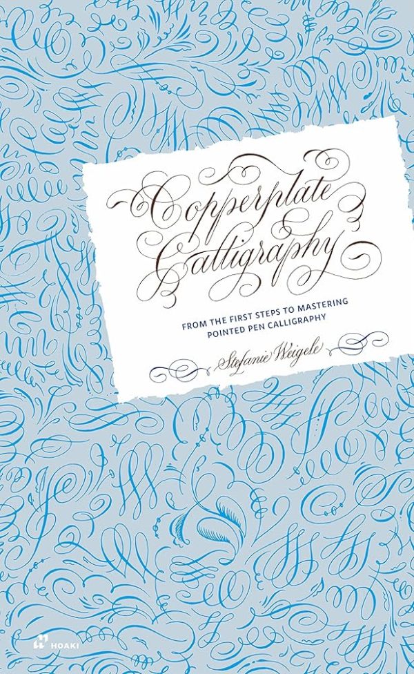 COPPERPLATE CALLIGRAPHY - From the First Steps to Mastering Pointed Pen Calligraphy