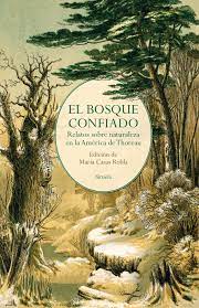 EL BOSQUE CONFIADO - RELATOS SOBRE LA NATURALEZA EN LA AMÉRICA DE THOREAU