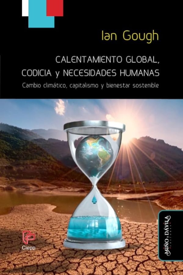 CALENTAMIENTO GLOBAL, CODICIA Y NECESIDADES HUMANAS - Cambio climático, capitalismo y bienestar sostenible