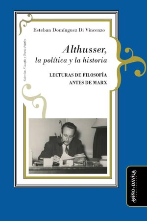 ALTHUSSER, LA POLÍTICA Y LA HISTORIA - Lecturas de filosofía antes de Marx