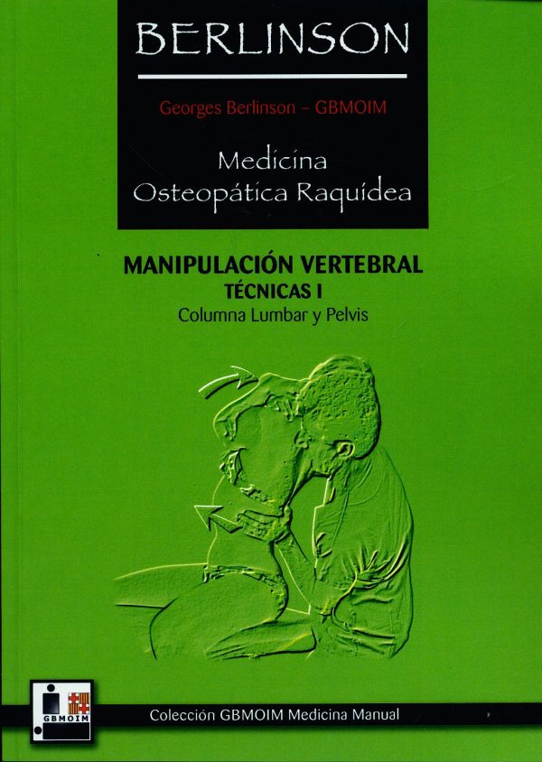 BERLINSON 1 -  MEDICINA OSTEOPATICA RAQUIDEA: MANIPULACION VERTEBRAL‚ TECNICAS I: COLUMNA LUMBAR Y PELVIS