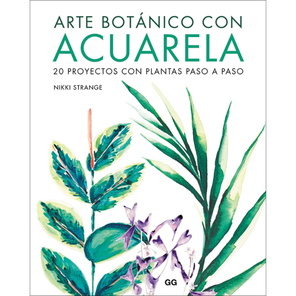 ARTE BOTÁNICO CON ACUARELA - 20 proyectos con plantas paso a paso.