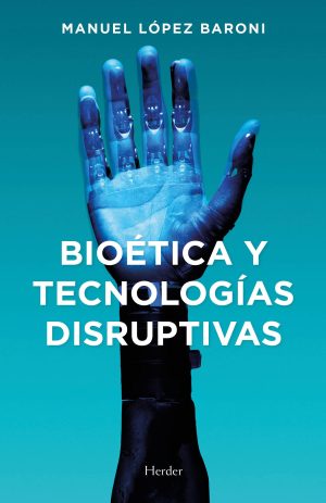 BIOETICA Y TECNOLOGIAS DISRUPTIVAS