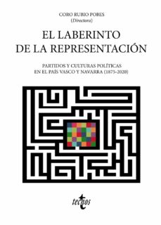 EL LABERINTO DE LA REPRESENTACION: PARTIDOS Y CULTURAS POLITICAS EN EL PAÍS VASCO Y NAVARRA (1875-2020)