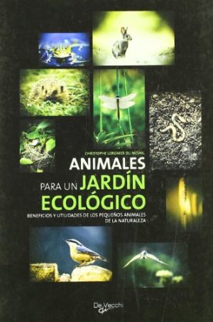 ANIMALES PARA UN JARDÍN ECOLÓGICO - BENEFICIOS Y UTILIDADES DE LOS PEQUEÑOS ANIMALES DE LA NATURALEZA