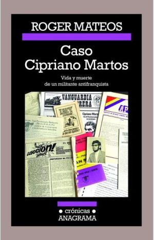 CASO CIPRIANO MARTOS - VIDA Y MUERTE DE UN MILITANTE ANTIFRANQUISTA