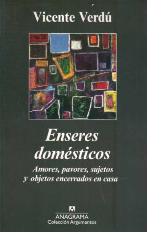 ENSERES DOMESTICOS- AMORES,PAVORES, SUJETOS Y OBJETOS ENCERRADOS EN CASA