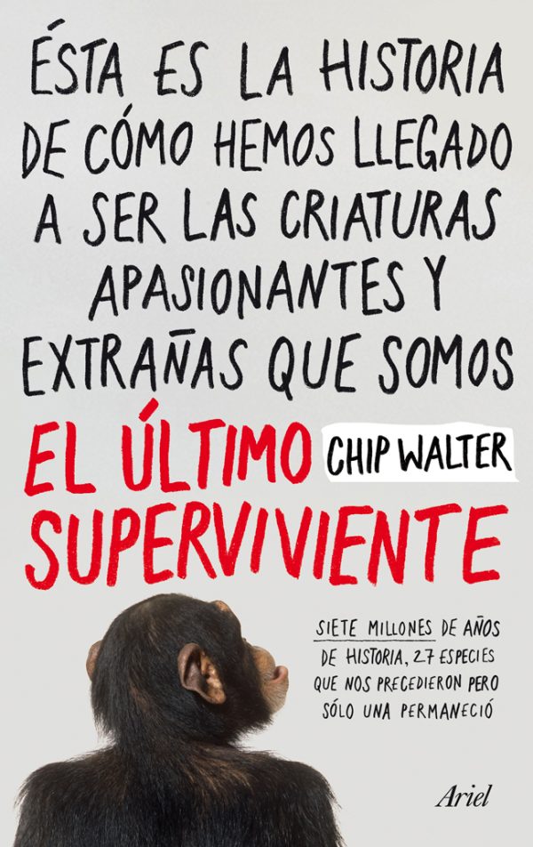 EL ULTIMO SUPERVIVIENTE  - Siete millones de años de historia, 27 especies que nos precedieron pero sólo una permaneció