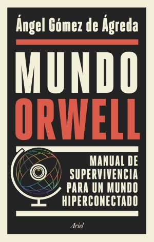 MUNDO ORWELL - Manual de supervivencia para un mundo hiperconectado