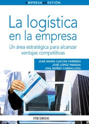 LA LOGISTICA EN LA EMPRESA. Un área estratégica para alcanzar ventajas competitivas