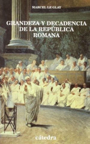 GRANDEZA Y DECADENCIA DE LA REPUBLICA ROMANA