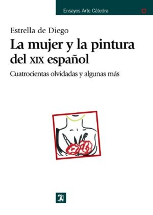 LA MUJER Y LA PINTURA DEL XIX ESPAÑOL: CUATROCIENTAS OLVIDADAS Y ALGUNA MÁS