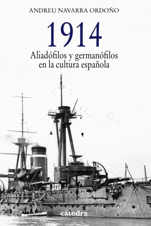 1914: ALIADOFILOS Y GERMANOFILOS EN LA CULTURA ESPAÑOLA