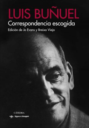CORRESPONDENCIA ESCOGIDA (LUIS BUÑUEL)