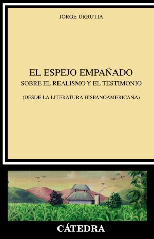 EL ESPEJO EMPAÑADO - Sobre el realismo y el testimonio (desde la literatura hispanoamericana)