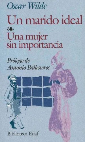 UN MARIDO IDEAL /  UNA MUJER SIN IMPORTANCIA