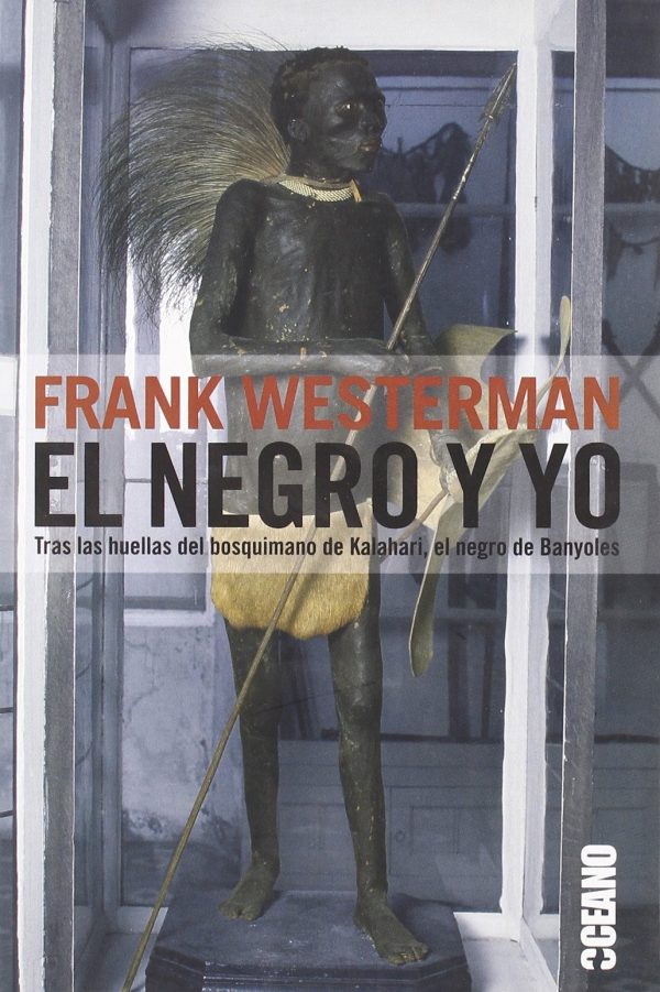 EL NEGRO Y YO - Tras las huellas del bosquimano de Kalahari, el negro Banyoles