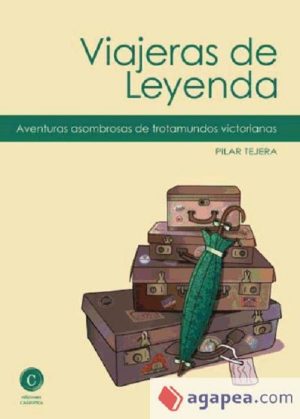 VIAJERAS DE LEYENDA - Aventuras asombrosas de trotamundos victorianas