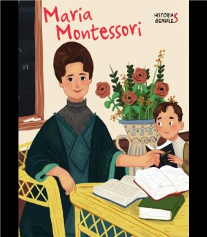 MARIA MONTESSORI. HISTORIAS GENIALES