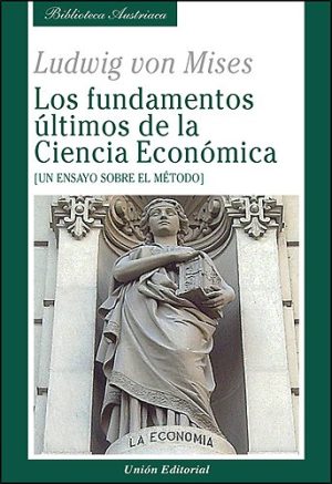 LOS FUNDAMENTOS ULTIMOS DE LA CIENCIA ECONOMICA - Un ensayo sobre el método