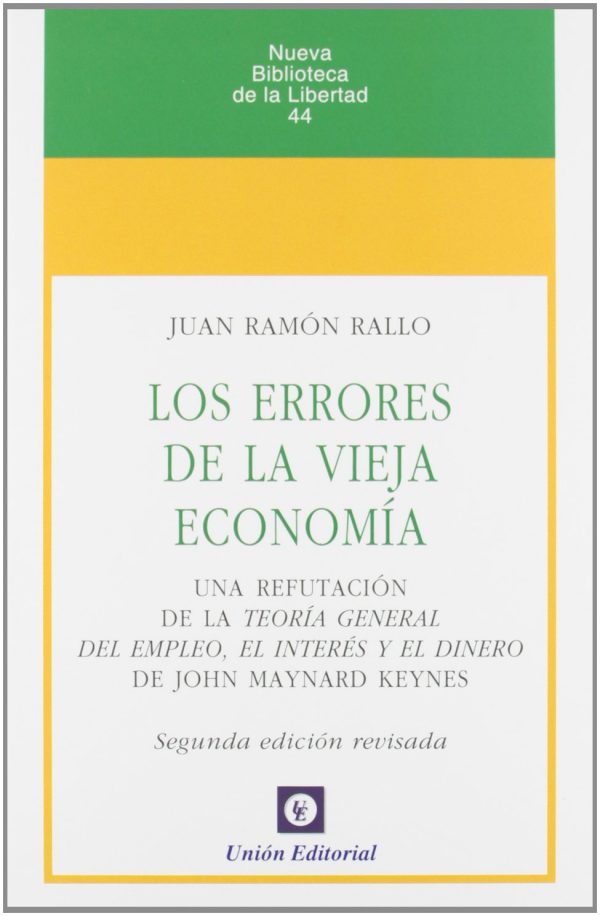 LOS ERRORES DE LA VIEJA ECONOMIA - Una refutación de la Teoría general del empleo, el interés y el dinero de John Maynard Keynes