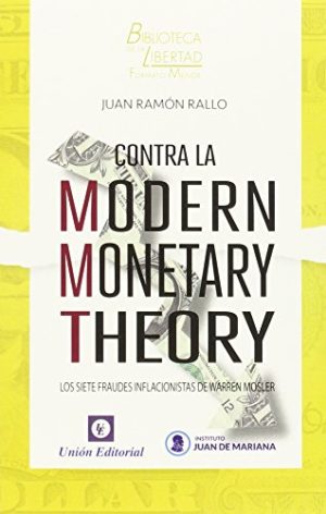 CONTRA LA MODERN MONETARY THEORY - Los siete fraudes inflacionistas de Warren Mosler