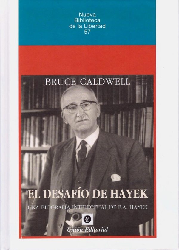 DESAFÍO DE HAYEK - Una biografía intelectual de F. A. Hayek
