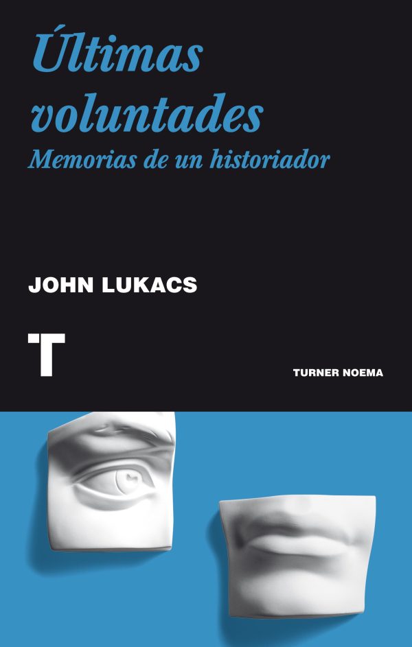 ULTIMAS VOLUNTADES. Memorias de un historiador